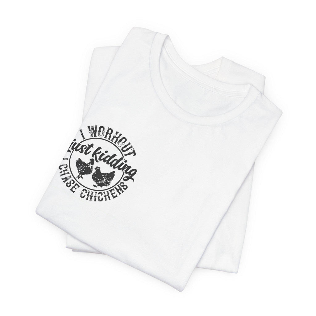 I Workout Just Kidding I Chase Chickens T-Shirt | Chicken Farm Tee