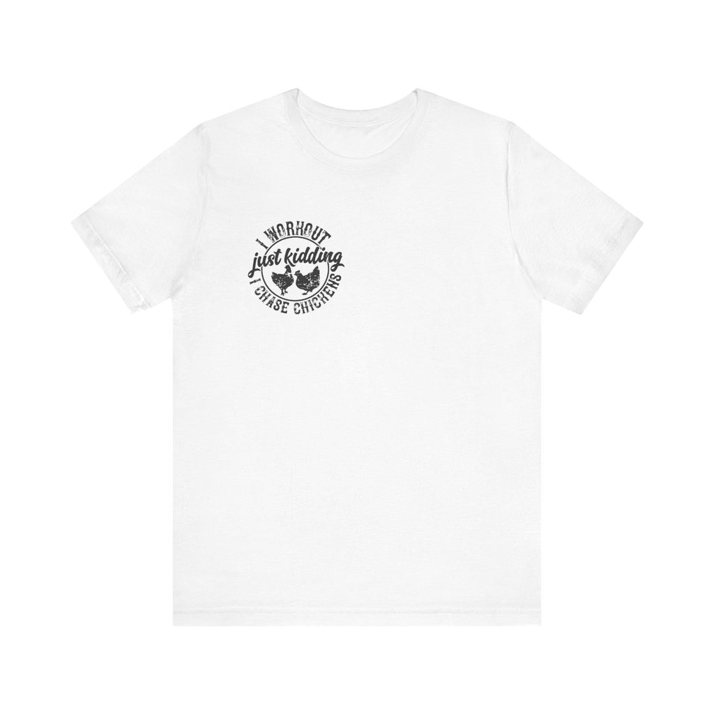 I Workout Just Kidding I Chase Chickens T-Shirt | Chicken Farm Tee