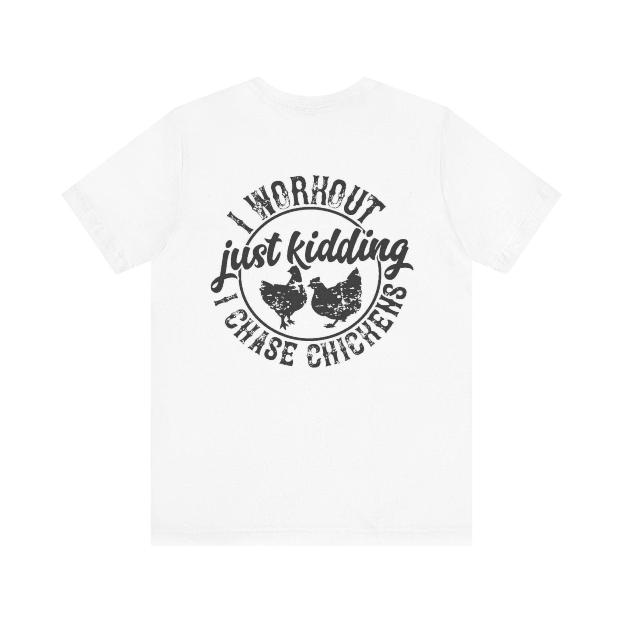 I Workout Just Kidding I Chase Chickens T-Shirt | Chicken Farm Tee